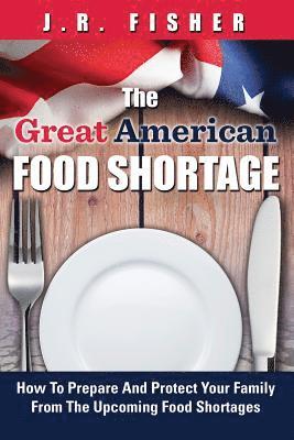 Great American Food Shortage: How To Prepare And Protect Your Family From The Upcoming Food Shortages 1
