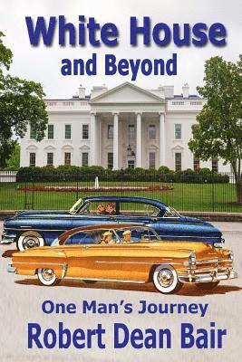 White House And Beyond: One Man's Journey 1