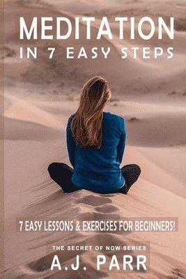 Meditation in 7 Easy Steps (7 Easy Lessons & Exercises For Beginners!): Understanding the Teachings of Eckhart Tolle, Dalai Lama, Krishnamurti, Mahari 1