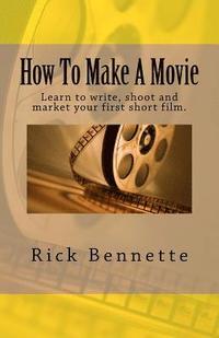 bokomslag How To Make A Movie: Learn to write, shoot and market your first film.