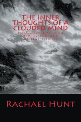 bokomslag The Inner Thoughts of a Clouded Mind: Poems to cope with depression and mental illness