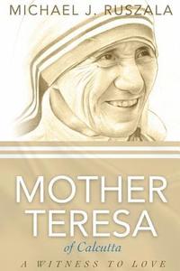 bokomslag Saint Mother Teresa of Calcutta: A Witness to Love