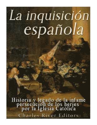 La Inquisición española: Historia y legado de la infame persecución de los herejes por la Iglesia Católica 1