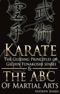 bokomslag Karate: The Guiding Principles of Gichin Funakoshi Sensei & the ABC of Martial a