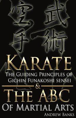 bokomslag Karate: The Guiding Principles of Gichin Funakoshi Sensei & the ABC of Martial a