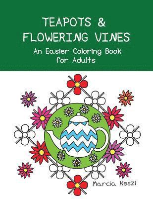 Teapots and Flowering Vines: An Easier Coloring Book for Adults 1