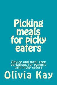 bokomslag Picking meals for picky eaters: Advice and meal prep variations for parents with picky eaters