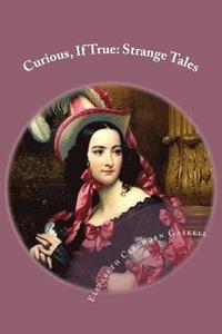 bokomslag Curious, If True: Strange Tales Elizabeth Cleghorn Gaskell