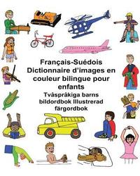 bokomslag Français-Suédois Dictionnaire d'images en couleur bilingue pour enfants Tvåspråkiga barns bildordbok Illustrerad färgordbok