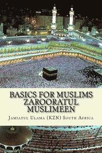 bokomslag Basics for Muslims - Zarooratul Muslimeen: Aqaaid ( Belief of Islam ) - Fiqh - History of Islam - Duas - Surah of the Quran