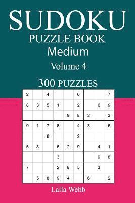 300 Medium Sudoku Puzzle Book: Volume 4 1