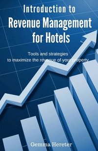 bokomslag Introduction to Revenue Management for Hotels: Tools and strategies to maximize the revenue of your property