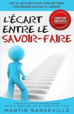 bokomslag L'Ecart entre le Savoir-Faire: Les 12 Leçons Pour Concrétiser Vos Désirs Quoiqu'il Arrive