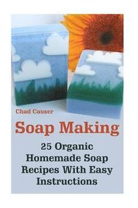 bokomslag Soap Making: 25 Organic Homemade Soap Recipes With Easy Instructions