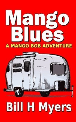 Bill H. Myers - Mango Blues: A Mango Bob Adventure, Häftad. Tillgänglighet: Lägg i varukorg