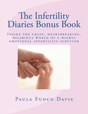 The Infertility Diaries Bonus Book: Inside the crazy, heartbreaking world of infertility told by a highly emotional infertility survivor who swears sh 1