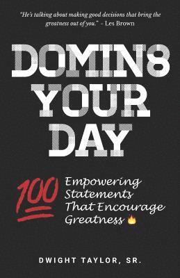 bokomslag Domin8 Your Day: 100 Empowering Statements That Encourage Greatness