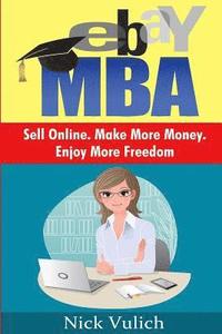 bokomslag Ebay MBA: Sell Online. Make More Money. Enjoy More Freedom.