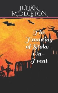bokomslag The Haunting of Stoke-On-Trent