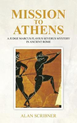 Mission to Athens: A Judge Marcus Flavius Severus Mystery in Ancient Rome 1