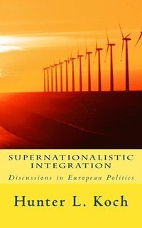 bokomslag Supernationalistic Integration: Discussions in European Politics