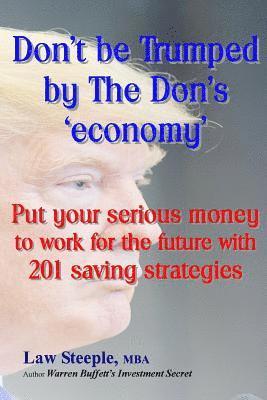 bokomslag Dont be Trumped by The Don's 'economy': put your serious money to work for the future with 201 saving strategies