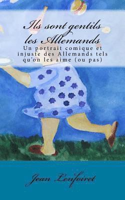 Jean Lenfoiret - Ils sont gentils les Allemands: Un portrait comique et injuste des Allemands tels qu'on les aime (ou pas), Häftad