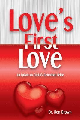 Ron Brown - Love's First Love: An Epistle to Christ's Betrothed Bride, Häftad