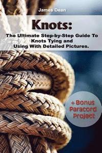 bokomslag Knots: The Ultimate Step-by-Step Guide To Knots Tying and Using With Detailed Pictures+Bonus Paracord Project: (Craft Busines