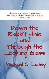 bokomslag Down the Rabbit Hole and Through the Looking Glass: The Sound of her MASTER'S VOICE Book Two