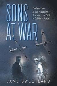 bokomslag Sons at War: The True Story of Two Young Men Destined from Birth to Collide in Death