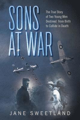 Jane Sweetland - Sons at War: The True Story of Two Young Men Destined from Birth to Collide in Death, Häftad