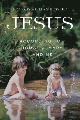Jesus - According To Thomas & Mary - and Me 1