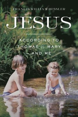Jesus - According To Thomas & Mary - and Me