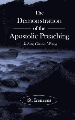 The Demonstration of the Apostolic Preaching: An Early Christian Writing 1