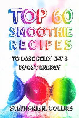 Top 60 Smoothie Recipes to Lose Belly Fat and Boost Energy 1