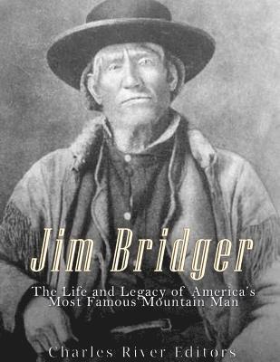 Charles River - Jim Bridger: The Life and Legacy of America's Most Famous Mountain Man, Häftad