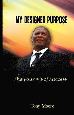 bokomslag My Designed Purpose: The Four P's of Success