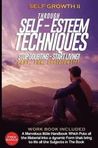 bokomslag Self Growth - Through Self Esteem Techniques: Self Growth II - For Busy People