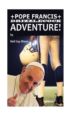 Pope Francis Drizzlecock Adventure! 1
