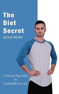 bokomslag The Diet Secret: A Step by Step Guide for Sustainable Fat Loss