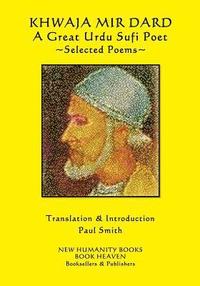 bokomslag Khwaja Mir Dard - A Great Urdu Sufi Poet: Selected Poems