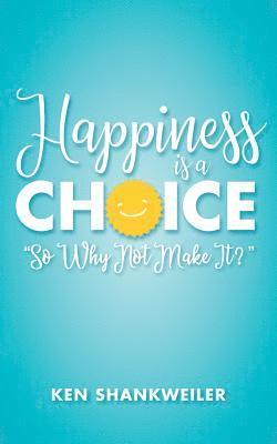 Happiness is a Choice: 'So Why Not Make It?' 1