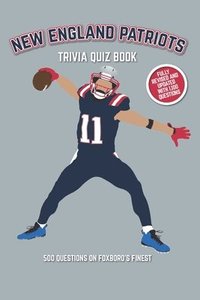 bokomslag New England Patriots Trivia Quiz Book: 500 Questions on Foxboro's Finest