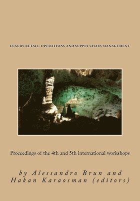 Luxury Retail, Operations and Supply Chain Management: Proceedings of the 4th and 5th international workshops 1