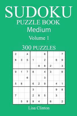 300 Medium Sudoku Puzzle Book: Volume 1 1
