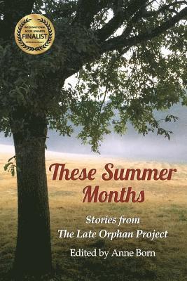 These Summer Months: Stories from The Late Orphan Project 1
