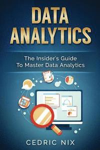 bokomslag Data Analytics: The Insider's Guide to Master Data Analytics (Business Intelligence and Data Science - Leverage and Integrate Data Ana