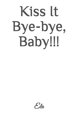 bokomslag Kiss It Bye-bye, Baby!!!