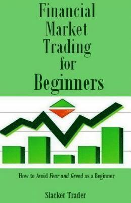 Financial Market Trading for Beginners: How to Avoid Fear and Greed as a Beginner 1